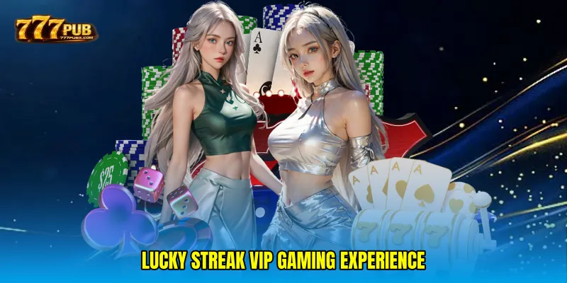 Lucky streak VIP gaming experience