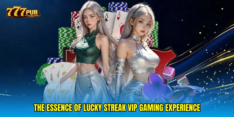 The essence of Lucky streak VIP gaming experience