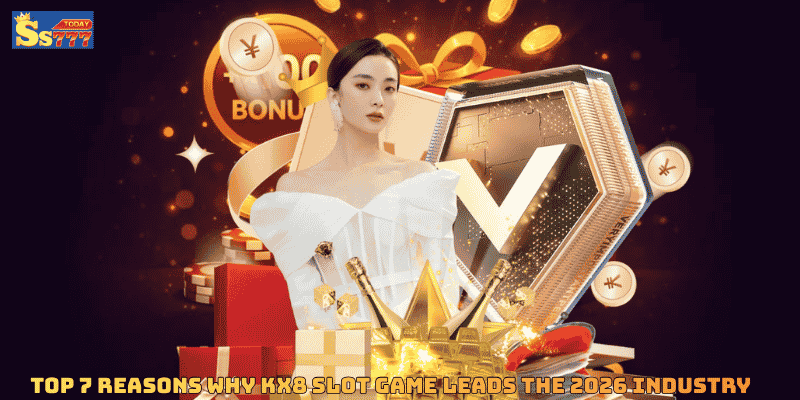 Top 7 Reasons Why KX8 Slot Game Leads the 2026 Industry